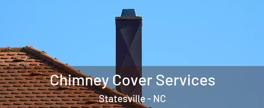  Chimney Cover Services Statesville - NC