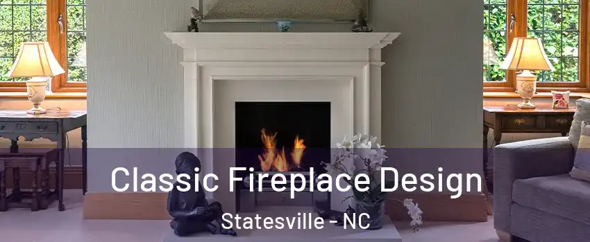  Classic Fireplace Design Statesville - NC