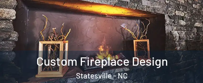  Custom Fireplace Design Statesville - NC