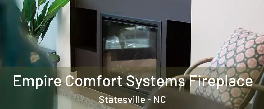 Empire Comfort Systems Fireplace Statesville - NC