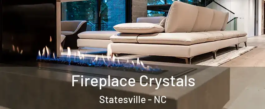  Fireplace Crystals Statesville - NC