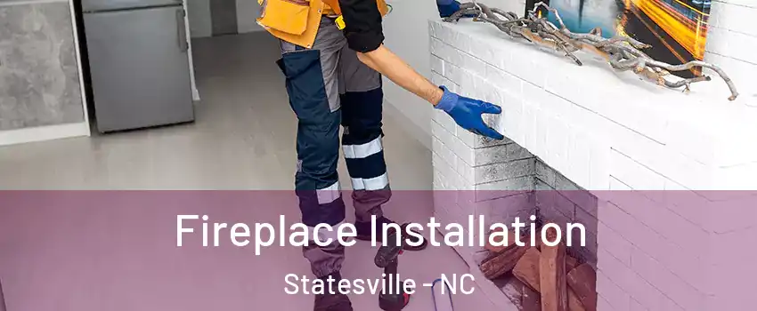  Fireplace Installation Statesville - NC
