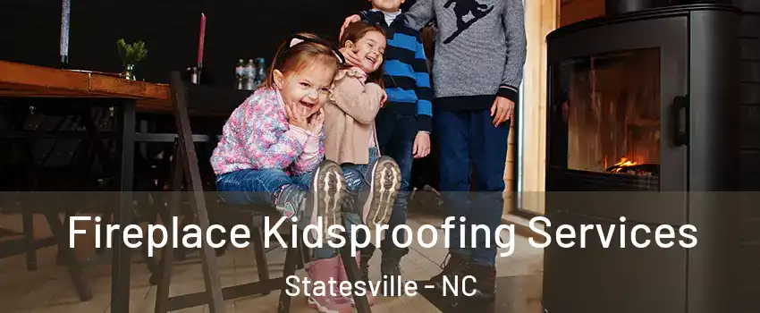  Fireplace Kidsproofing Services Statesville - NC