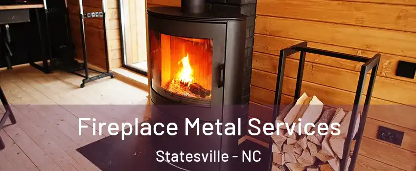  Fireplace Metal Services Statesville - NC