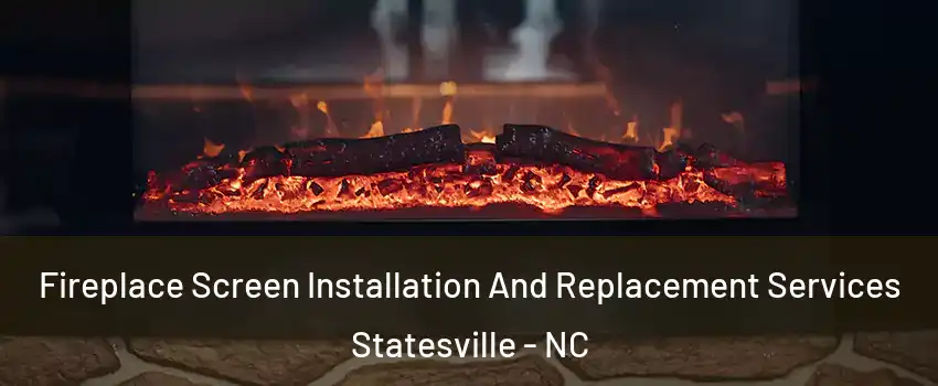  Fireplace Screen Installation And Replacement Services Statesville - NC