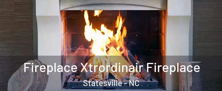  Fireplace Xtrordinair Fireplace Statesville - NC