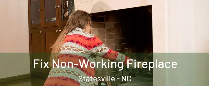  Fix Non-Working Fireplace Statesville - NC