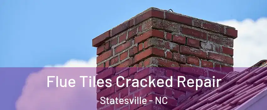  Flue Tiles Cracked Repair Statesville - NC