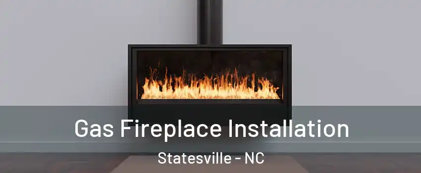  Gas Fireplace Installation Statesville - NC