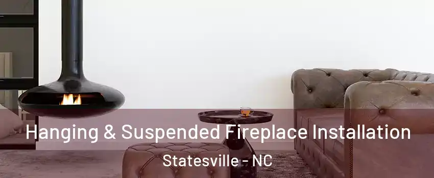  Hanging & Suspended Fireplace Installation Statesville - NC