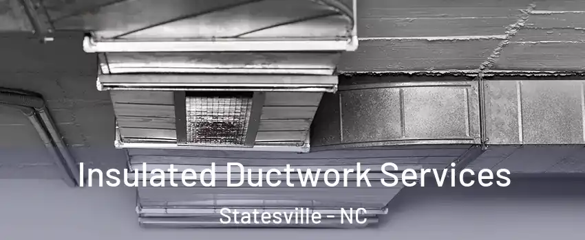  Insulated Ductwork Services Statesville - NC