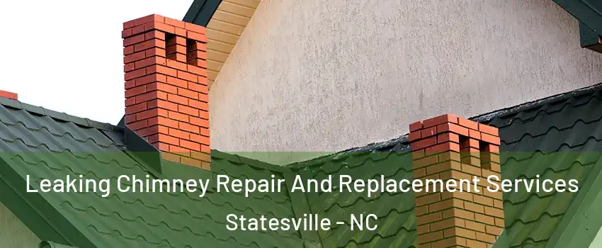  Leaking Chimney Repair And Replacement Services Statesville - NC
