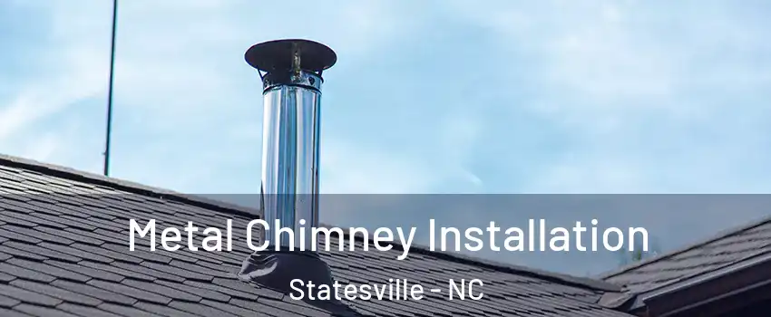  Metal Chimney Installation Statesville - NC