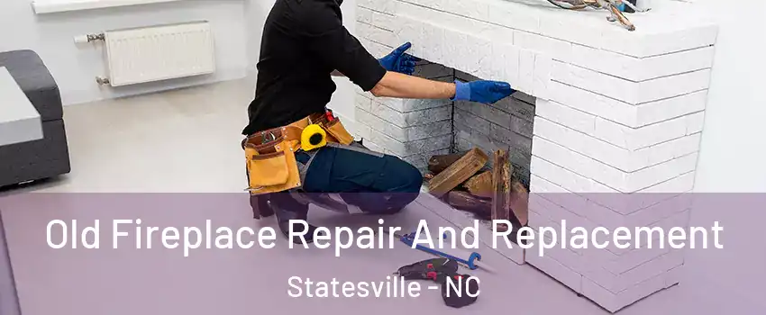  Old Fireplace Repair And Replacement Statesville - NC