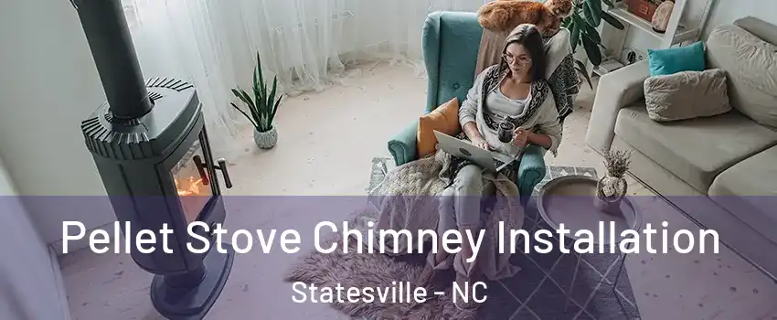  Pellet Stove Chimney Installation Statesville - NC