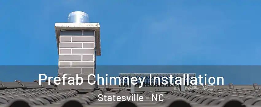  Prefab Chimney Installation Statesville - NC