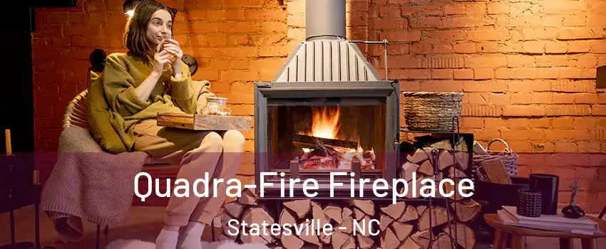  Quadra-Fire Fireplace Statesville - NC