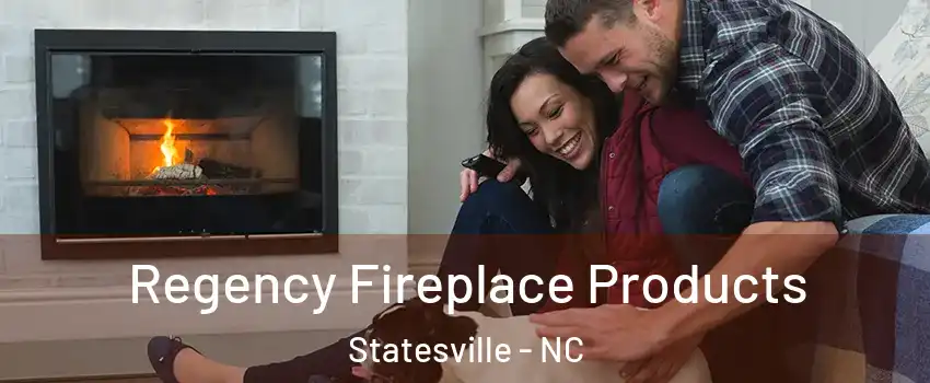  Regency Fireplace Products Statesville - NC