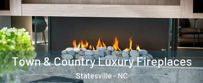  Town & Country Luxury Fireplaces Statesville - NC