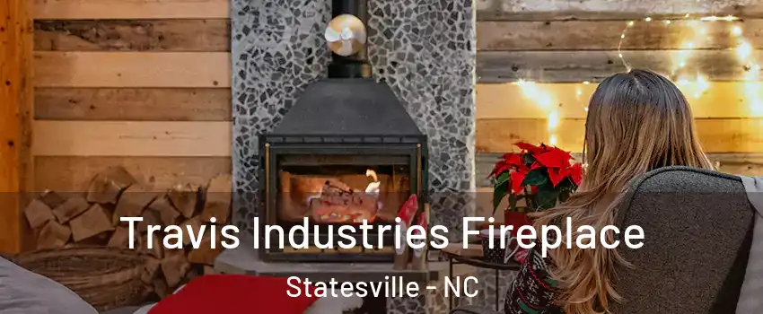  Travis Industries Fireplace Statesville - NC