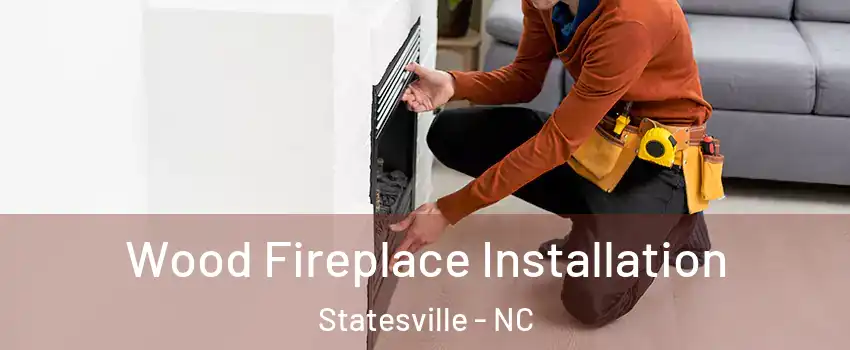  Wood Fireplace Installation Statesville - NC