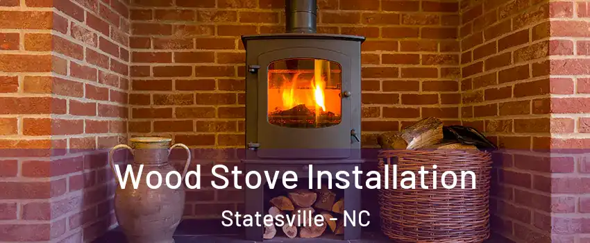  Wood Stove Installation Statesville - NC